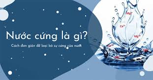 Nước cứng là gì? Cách xử lý nước cứng hiệu quả.