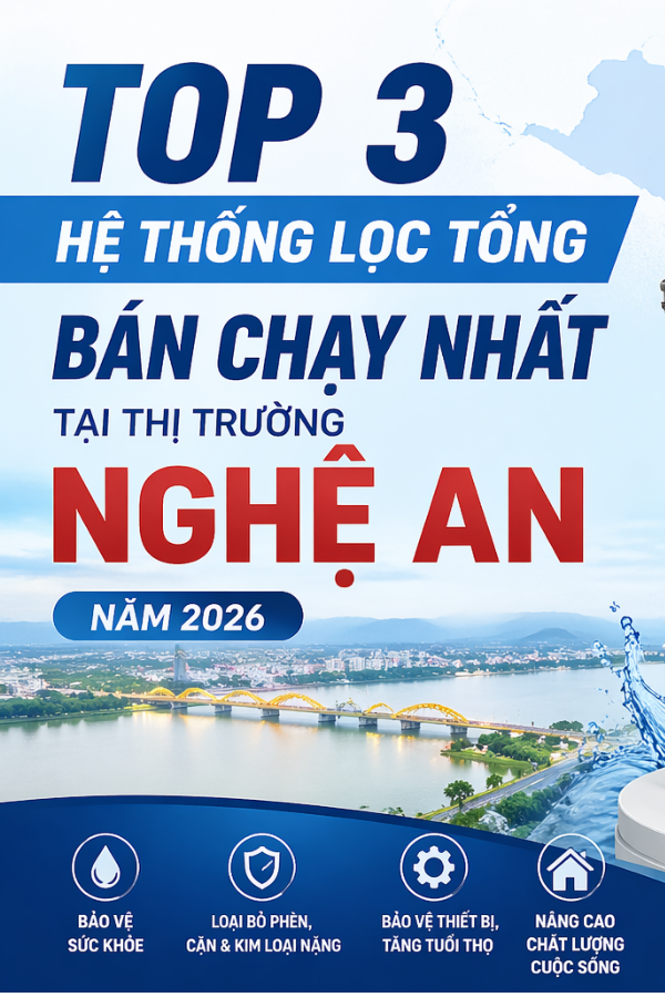 Top 3 Hệ Thống Lọc Tổng Bán Chạy Nhất Tại Nghệ An Năm 2026