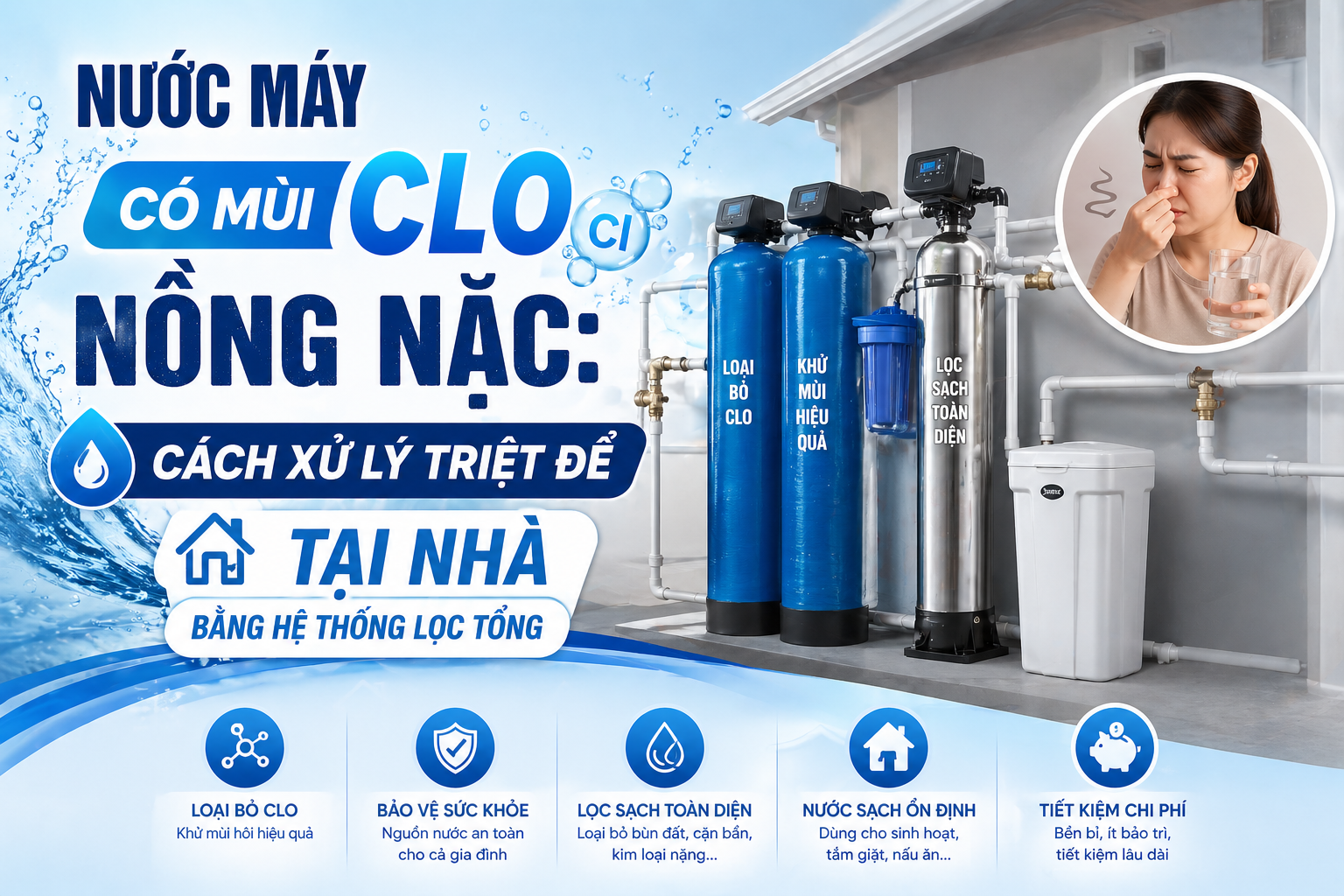 Nước máy có mùi Clo nồng nặc, cách xử lý triệt để tại nhà