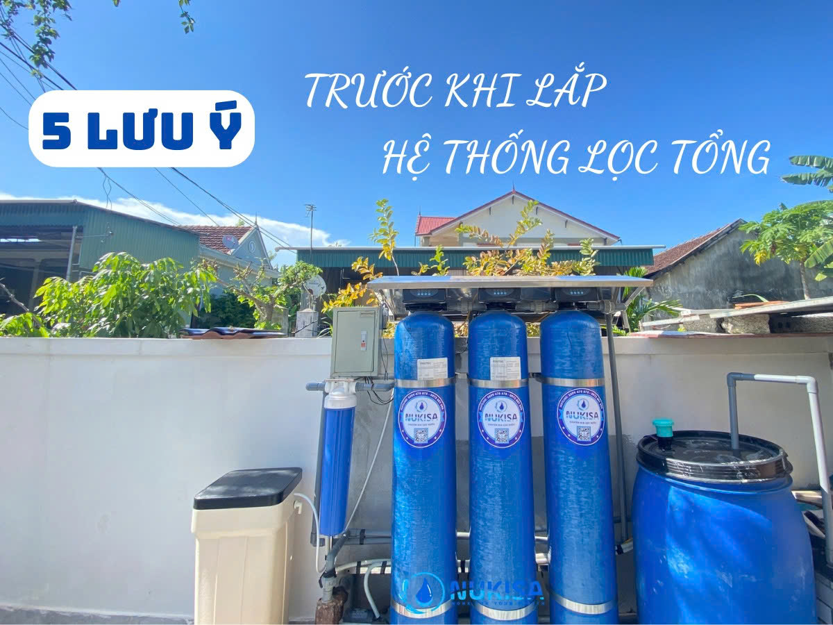 5 Lưu Ý Trước Khi Lắp Hệ Thống Lọc Tổng Đầu Nguồn