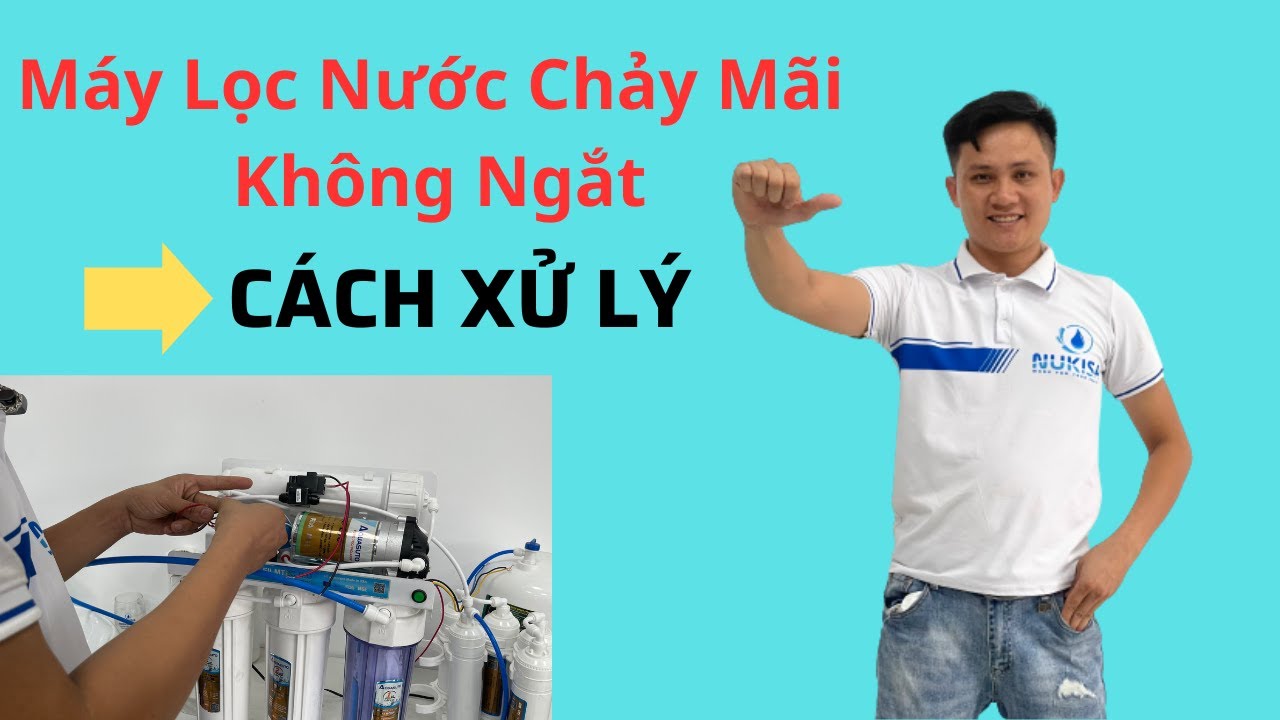 Máy Lọc Nước RO Chảy Mãi Không Ngắt | Máy Lọc Nước Không Ra Nước Và Cách Xử Lý | Máy Lọc Nước NUKISA